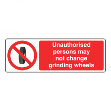 Unauthorised Persons May Not Change Grinding Wheels Sign (Landscape)