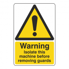 Warning Isolate Machine Before Removing Guards Sign