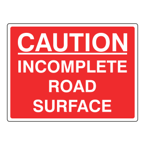 Caution Incomplete Road Surface Sign